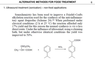 6
1. Ultrasound treatment (sonication) – non-food applications
ALTERNATIVE METHODS FOR FOOD TREATMENT
 