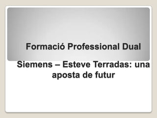 Formació Professional Dual
Siemens – Esteve Terradas: una
aposta de futur

 