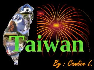 Taiwan By : Candice L. 