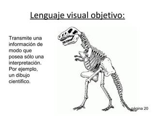 En el lenguaje visual se utilizan las imágenes
para hacer posible la comprensión del mensaje
que se quiere transmitir
 