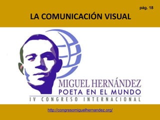 LA COMUNICACIÓN VISUAL
pág. 18
http://congresomiguelhernandez.org/
 