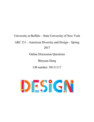 University at Buffalo – State University of New York
ARC 211 - American Diversity and Design – Spring
2017
Online Discussion Questions
Binyuan Deng
UB number: 50111117
 