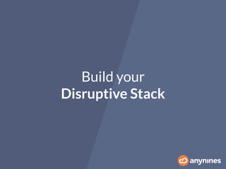 Build your
Disruptive Stack
 