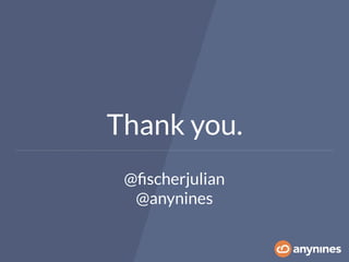 Thank you.
@ﬁscherjulian
@anynines
 