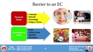8
• Language
• Attitude
• Knowledge
• Fatigue / Stress
Personal
factor
• Noisy
• Cultural issue
• Weather
• Disruption
Environment
factor
Barrier to an EC
 