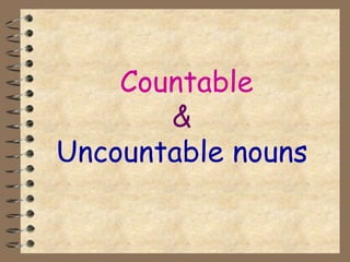 Countable
&
Uncountable nouns
 