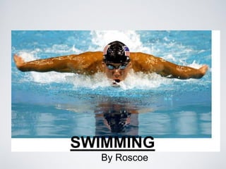 SWIMMING
  By Roscoe
 
