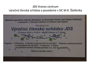 JDS Vranov centrum
výročná členská schôdza a posedenie v DC M.R. Štefánika
 