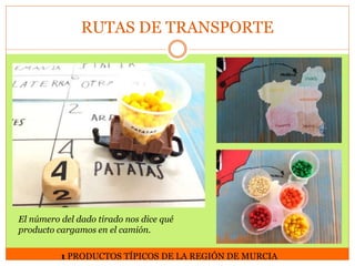 RUTAS DE TRANSPORTE

El número del dado tirado nos dice qué
producto cargamos en el camión.
1 PRODUCTOS TÍPICOS DE LA REGIÓN DE MURCIA

 