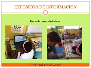 EXPOSITOR DE INFORMACIÓN

Búsqueda y recogida de datos.

1. LIBROS DE INFORMACIÓN

 