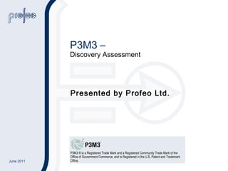 P3M3 –  Discovery Assessment Presented by Profeo Ltd. 