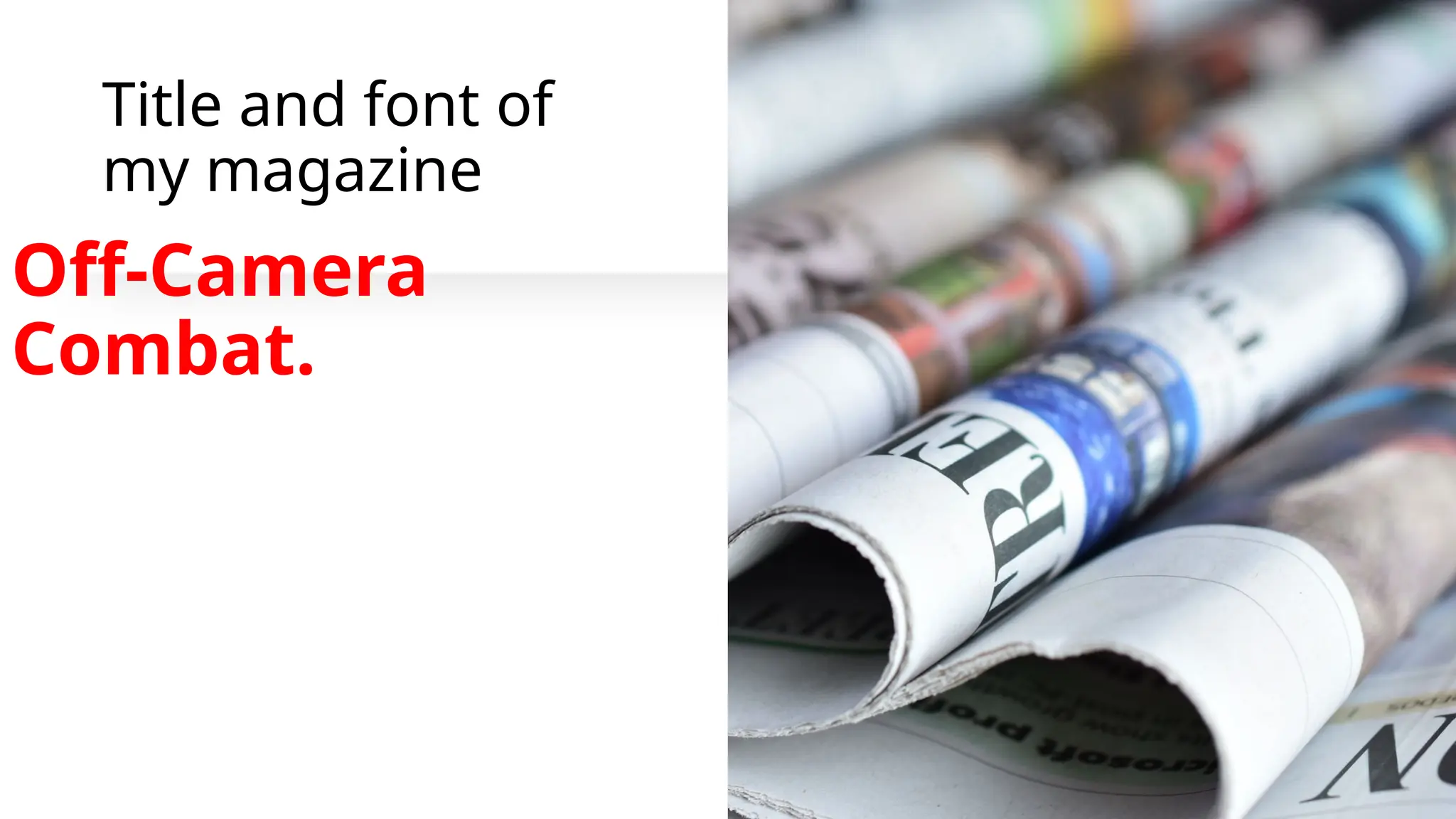 Title and font of
my magazine
Off-Camera
Combat.
 