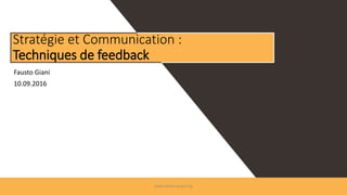 Fausto Giani
10.09.2016
Stratégie et Communication :
Techniques de feedback
www.p3mo-team.org
 