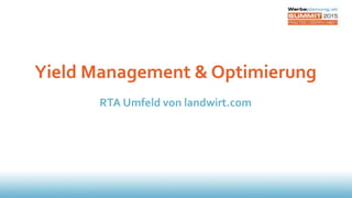 Yield Management & Optimierung
RTA Umfeld von landwirt.com
 