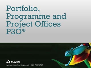 Portfolio,
Programme and
Project Offices
P3O®


www.maventraining.co.uk І 020 7089 6161
 