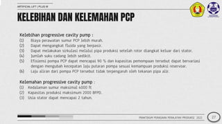 KELEBIHAN DAN KELEMAHAN PCP
ARTIFICIAL LIFT | PLUG M
Kelebihan progressive cavity pump :
(1) Biaya perawatan sumur PCP leb...