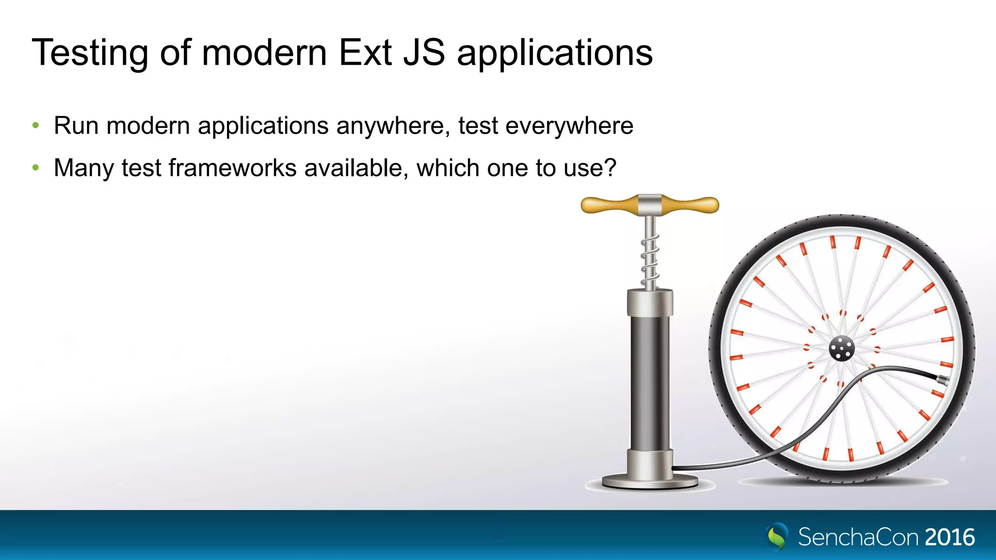 Testing of modern Ext JS applications
• Run modern applications anywhere, test everywhere
• Many test frameworks available, which one to use?
2
 