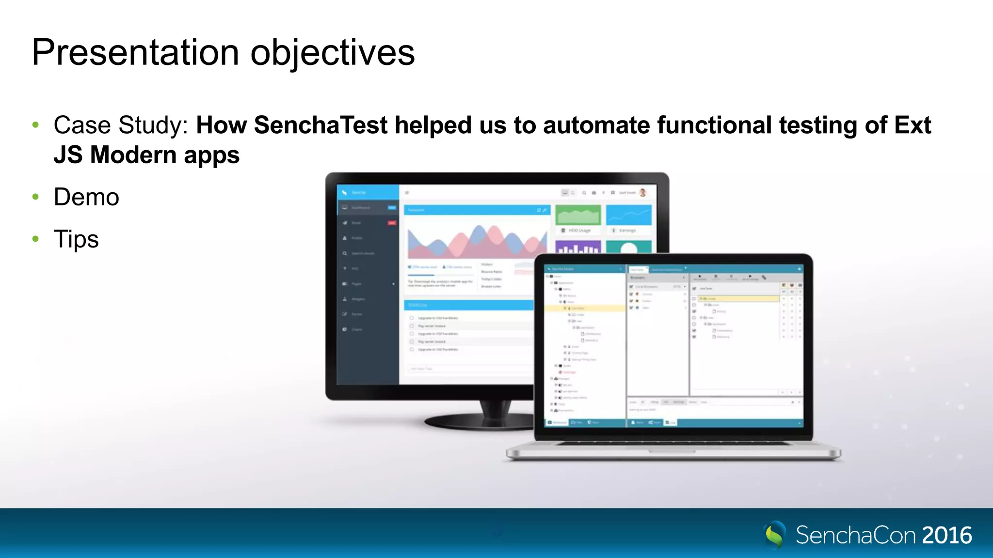 Presentation objectives
• Case Study: How SenchaTest helped us to automate functional testing of Ext
JS Modern apps
• Demo
• Tips
3
 