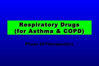 Respiratory Drugs (for Asthma & COPD) Phase III/Therapeutics 