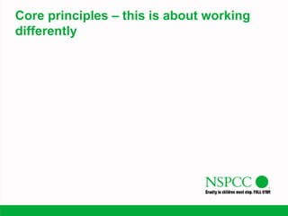 Core principles – this is about working
differently
 