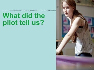 13
What did the
pilot tell us?
 