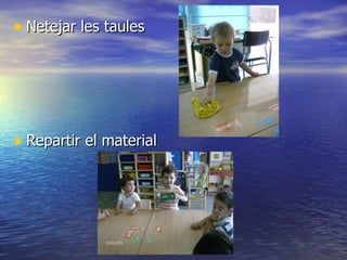 Netejar les taules Repartir el material 