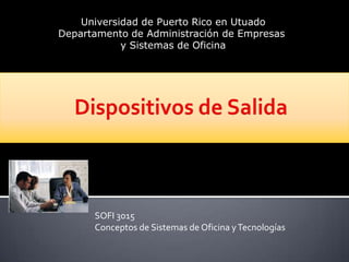 Universidad de Puerto Rico en Utuado
Departamento de Administración de Empresas
y Sistemas de Oficina
SOFI 3015
Conceptos de Sistemas de Oficina yTecnologías
 