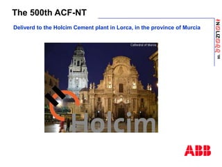 ANaLIZabb
’08
The 500th ACF-NT
Deliverd to the Holcim Cement plant in Lorca, in the province of Murcia
 