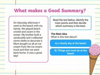 What makes a Good Summary?
An ice cream truck came to the
beach to sell ice creams to
everyone.
A family played cricket, s...
