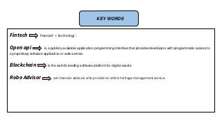 Key words
Fintech ‘financial’ + ‘technology’.
Open api is a publicly available application programming interface that prov...