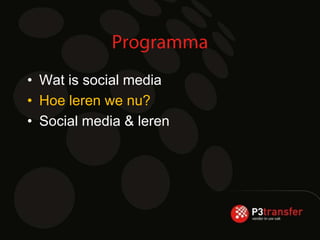 • Wat is social media
• Hoe leren we nu?
• Social media & leren
 