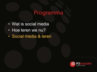 • Wat is social media
• Hoe leren we nu?
• Social media & leren
 