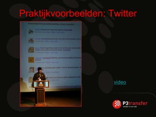 Praktijkvoorbeelden: Twitter




                      video
 