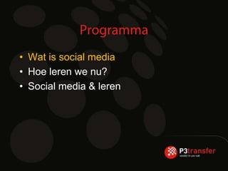 • Wat is social media
• Hoe leren we nu?
• Social media & leren
 