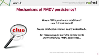 Open	Session	of	the	EuFMD	-	Cascais	–Portugal	26-28	October	2016	
Mechanisms	of	FMDV	persistence?	
How	is	FMDV	persistence...