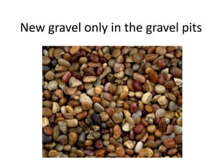New gravel only in the gravel pits
 