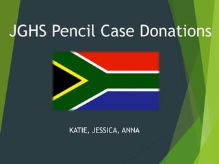 JGHS Pencil Case Donations
KATIE, JESSICA, ANNA
 
