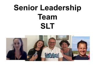 Senior Leadership
Team
SLT
 