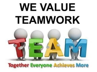 WE VALUE
TEAMWORK
 