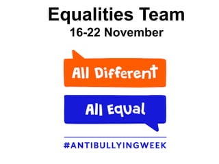 Equalities Team
16-22 November
 
