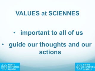 VALUES at SCIENNES
• guide our thoughts and our
actions
• important to all of us
 