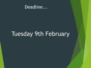 Deadline...
Tuesday 9th February
 