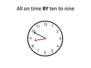 All on time BY ten to nine
 