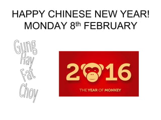 HAPPY CHINESE NEW YEAR!
MONDAY 8th FEBRUARY
 