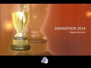 SWIMATHON 2014
Medal Winners
 