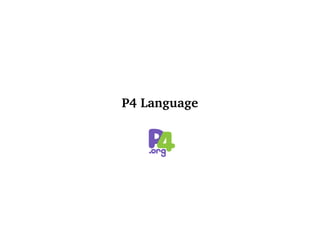 P4 Language
 