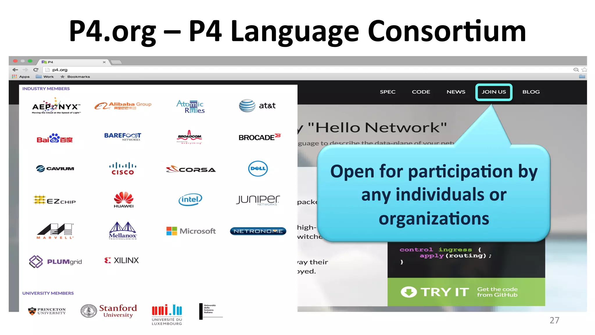 P4.org	
  –	
  P4	
  Language	
  Consor9um	
  
27	
  
Open	
  for	
  par9cipa9on	
  by	
  
any	
  individuals	
  or	
  
organiza9ons	
  
 