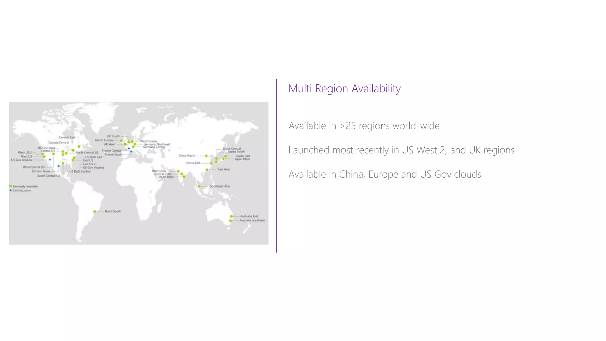 Multi Region Availability
Available in >25 regions world-wide
Launched most recently in US West 2, and UK regions
Available in China, Europe and US Gov clouds
 