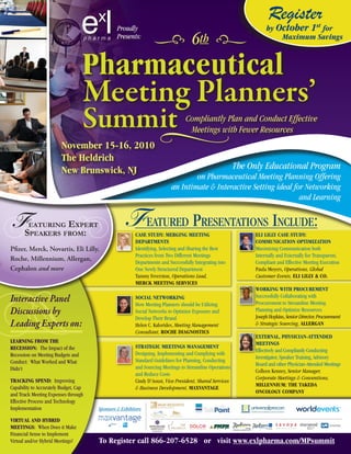 Register
                                                Proudly                                                             by October 1st for
                                                Presents:
                                                                                     6th                                Maximum Savings



                                   Pharmaceutical
                                   Meeting Planners’
                                   Summit                                         Compliantly Plan and Conduct Effective
                                                                                   Meetings with Fewer Resources
                         november 15-16, 2010
                         The Heldrich
                         new Brunswick, nJ                                                                The Only Educational Program
                                                                                   on Pharmaceutical Meeting Planning Offering
                                                                           an Intimate & Interactive Setting ideal for Networking
                                                                                                                     and Learning


 FS     eaturing expert
        peakerS from:
                                                    F eatured Presentations include:
                                                         CaSE STUDy: MERGInG MEETInG                           ELI LILLy CaSE STUDy:
                                                         DEPaRTMEnTS                                           COMMUnICaTIOn OPTIMIZaTIOn
Pfizer, Merck, Novartis, Eli Lilly,                      Identifying, Selecting and Sharing the Best           Maximizing Communication both
                                                         Practices from Two Different Meetings                 Internally and Externally for Transparent,
Roche, Millennium, Allergan,                             Departments and Successfully Integrating into         Compliant and Effective Meeting Execution
Cephalon and more                                        One Newly Structured Department                       Paula Meyers, Operations, Global
                                                         Tammy Feverston, Operations Lead,                     Customer Events, ELI LILLy & CO.
                                                         MERCK MEETInG SERVICES
                                                                                                               WORKInG WITH PROCUREMEnT
Interactive Panel                                        SOCIaL nETWORKInG
                                                         How Meeting Planners should be Utilizing
                                                                                                               Successfully Collaborating with
                                                                                                               Procurement to Streamline Meeting
Discussions by                                           Social Networks to Optimize Exposure and              Planning and Optimize Resources
                                                                                                               Joseph Hopkins, Senior Director, Procurement
                                                         Develop Their Brand
Leading Experts on:                                      Helen C. Kalorides, Meeting Management                & Strategic Sourcing, aLLERGan
                                                         Consultant, ROCHE DIaGnOSTICS
                                                                                                               EXTERnaL, PHySICIan-aTTEnDED
LEaRnInG FROM THE                                                                                              MEETInGS
RECESSIOn: The Impact of the                             STRaTEGIC MEETInGS ManaGEMEnT
                                                                                                               Effectively and Compliantly Conducting
Recession on Meeting Budgets and                         Designing, Implementing and Complying with
                                                                                                               Investigator, Speaker Training, Advisory
Conduct: What Worked and What                            Standard Guidelines for Planning, Conducting
                                                                                                               Board and other Physician-Attended Meetings
Didn’t                                                   and Sourcing Meetings to Streamline Operations
                                                                                                               Colleen Kenney, Senior Manager,
                                                         and Reduce Costs
TRaCKInG SPEnD: Improving                                                                                      Corporate Meetings & Conventions,
                                                         Cindy D’Aoust, Vice President, Shared Services
Capability to Accurately Budget, Cap                                                                           MILLEnnIUM: THE TaKEDa
                                                         & Business Development, MaXVanTaGE
and Track Meeting Expenses through                                                                             OnCOLOGy COMPany
Effective Process and Technology
Implementation                         Sponsors & Exhibitors

VIRTUaL anD HyBRID
MEETInGS: When Does it Make
Financial Sense to Implement
Virtual and/or Hybrid Meetings?        To Register call 866-207-6528 or visit www.exlpharma.com/MPsummit
 
