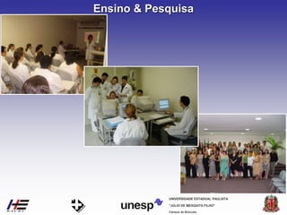 Campus de Botucatu
"JÚLIO DE MESQUITA FILHO"
UNIVERSIDADE ESTADUAL PAULISTA
Ensino & Pesquisa
 